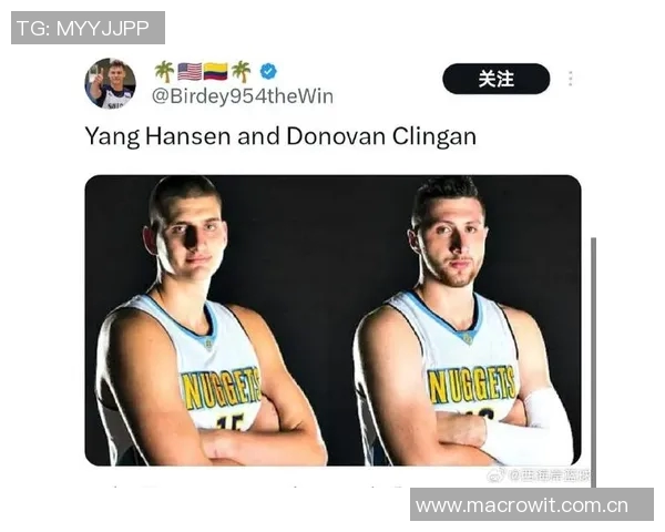 队记称赞杨瀚森实力超群小约基奇之名实至名归球队管理层眼光独到